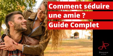 Comment séduire une amie : les bonnes techniques